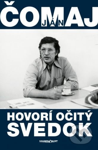 Hovorí očitý svedok - Ján Čomaj