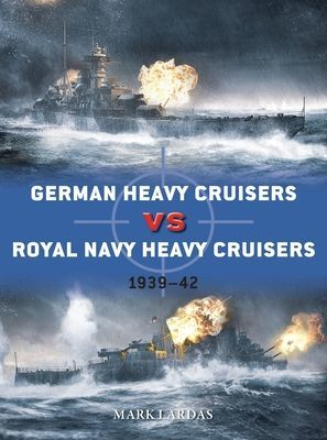 German Heavy Cruisers vs Royal Navy Heavy Cruisers - 1939-42 (Lardas Mark)(Paperback / softback)