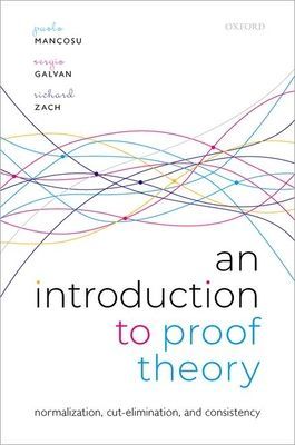 Introduction to Proof Theory - Normalization, Cut-Elimination, and Consistency Proofs (Mancosu Paolo (UC Berkeley))(Paperback / softback)