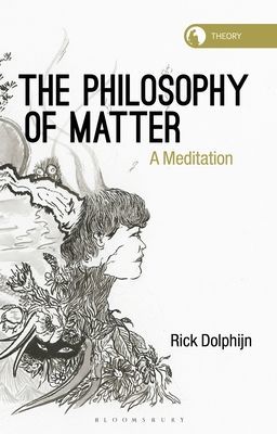 Philosophy of Matter - A Meditation (Dolphijn Rick (Assistant Professor Department of Media and Culture Studies University of Utrecht The Netherlands))(Paperback / softback)