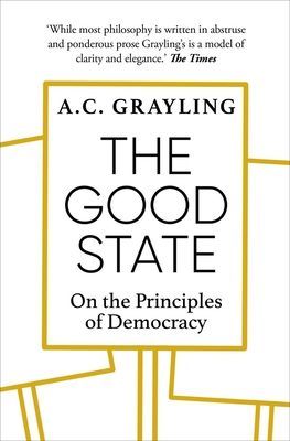 Good State - On the Principles of Democracy (Grayling A. C.)(Paperback / softback)