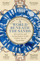 World Beneath the Sands - Adventurers and Archaeologists in the Golden Age of Egyptology (Wilkinson Toby)(Paperback / softback)