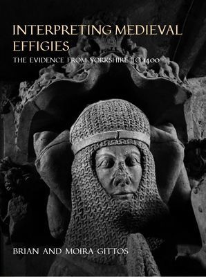 Interpreting Medieval Effigies - The Evidence from Yorkshire to 1400 (Gittos Brian)(Paperback / softback)