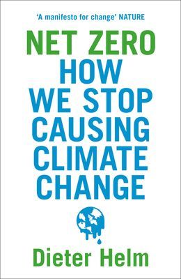 Net Zero - How We Stop Causing Climate Change (Helm Dieter)(Paperback / softback)