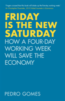 Friday is the New Saturday - How a Four-Day Working Week Will Save the Economy (Gomes Dr Pedro)(Pevná vazba)