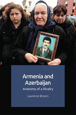 Armenia and Azerbaijan: Anatomy of a Rivalry (Broers Laurence)(Paperback)