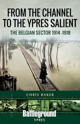 From the Channel to the Ypres Salient - The Belgian Sector 1914 -1918 (Baker Chris)(Paperback / softback)