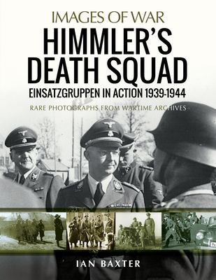 Himmler's Death Squad - Einsatzgruppen in Action, 1939-1944 - Rare Photographs from Wartime Archives (Baxter Ian)(Paperback / softback)