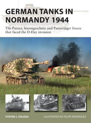 German Tanks in Normandy 1944 - The Panzer, Sturmgeschutz and Panzerjager forces that faced the D-Day invasion (Zaloga Steven J. (Author))(Paperback / softback)