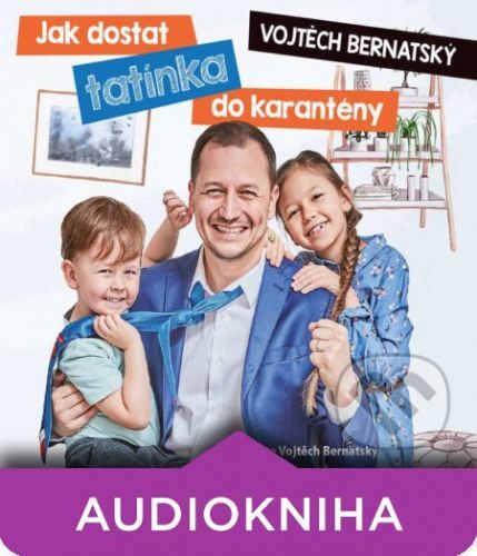 Vojtěch Bernatský: Jak dostat tatínka do karantény - Vojtěch Bernatský