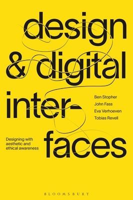 Design and Digital Interfaces - Designing with Aesthetic and Ethical Awareness (Stopher Ben (Royal College of Art and London College of Communication UK))(Paperback / softback)