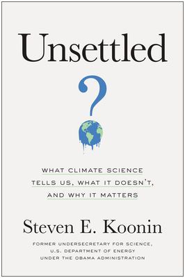 Unsettled - What Climate Science Tells Us, What It Doesn't, and Why It Matters (Koonin Steven E.)(Pevná vazba)