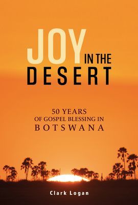 Joy in the Desert - 50 Years of Gospel Blessing in Botswana (Logan Clark)(Paperback / softback)