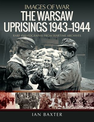 Warsaw Uprisings, 1943-1944 - Rare Photographs from Wartime Archives (Baxter Ian)(Paperback / softback)