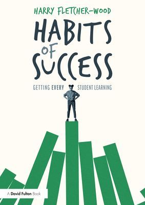 Habits of Success: Getting Every Student Learning (Fletcher-Wood Harry (Institute for Teaching UK))(Paperback / softback)