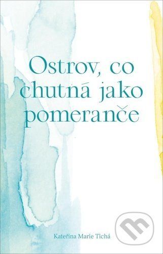 Ostrov, co voní jako pomeranče - Kateřina Marie Tichá