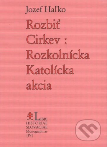 Rozbiť Cirkev: Rozkolnícka Katolícka akcia - Jozef Haľko