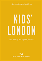 Opinionated Guide To Kids' London - The best of the capital for 05s(Paperback / softback)