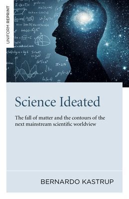 Science Ideated - The fall of matter and the contours of the next mainstream scientific worldview (Kastrup Bernardo)(Paperback / softback)