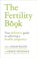 Fertility Book - Your definitive guide to achieving a healthy pregnancy (Balen Adam)(Paperback / softback)