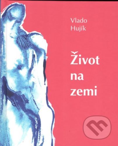 Život na zemi - Vlado Hujík, Milan Sládek (ilustrátor)