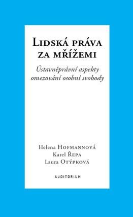 Lidská práva za mřížemi - Ústavněprávní aspekty omezování osobní svobody - Hofmannová Helena