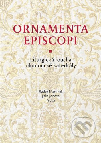 Ornamenta episcopi - Jitka Jonová, Radek Martinek, kolektiv autorů