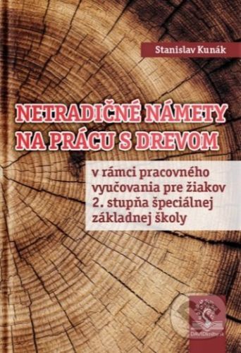 Netradičné námety na prácu s drevom - Stanislav Kunák