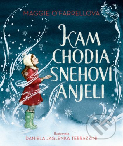 Kam chodia snehoví anjeli - Maggie O'Farrell, Daniela Jaglenka Terrazzini (ilustrátor)