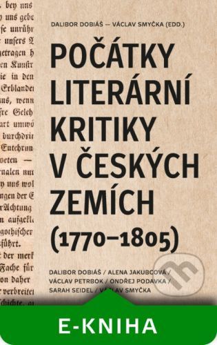 Počátky literární kritiky v českých zemích - Dalibor Dobiáš, Alena Jakubcová, Václav Petrbok