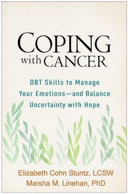 Coping with Cancer: Dbt Skills to Manage Your Emotions--And Balance Uncertainty with Hope (Stuntz Elizabeth Cohn)(Paperback)