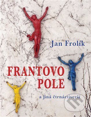Frantovo pole a jiná čtrnáctiverší - Jan Frolík