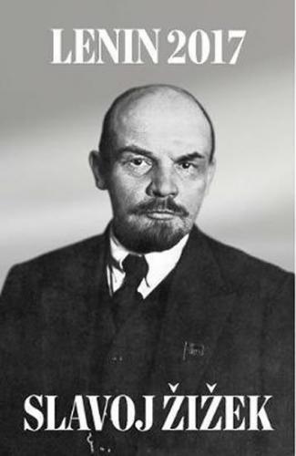 Lenin 2017: Remembering, Repeating, and Working Through - Žižek Slavoj