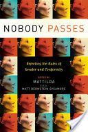 Nobody Passes - Rejecting the Rules of Gender and Conformity (Sycamore Matt Bernstein)(Paperback)