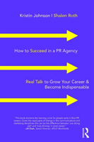 How to Succeed in a PR Agency - Real Talk to Grow Your Career & Become Indispensable (Johnson Kristin)(Paperback / softback)