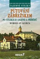 Tajemné stezky - Putování Zábřežskem po stezkách legend a příběhů - Kobza Miroslav