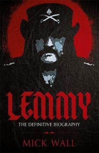 Lemmy : The Definitive Biography - Wall Mick