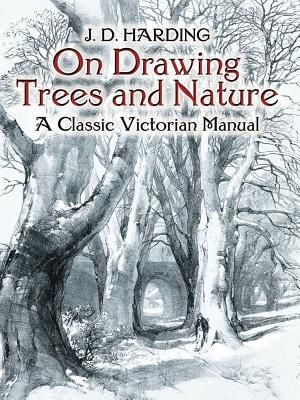 On Drawing Trees and Nature: A Classic Victorian Manual with Lessons and Examples (Harding J. D.)(Paperback)