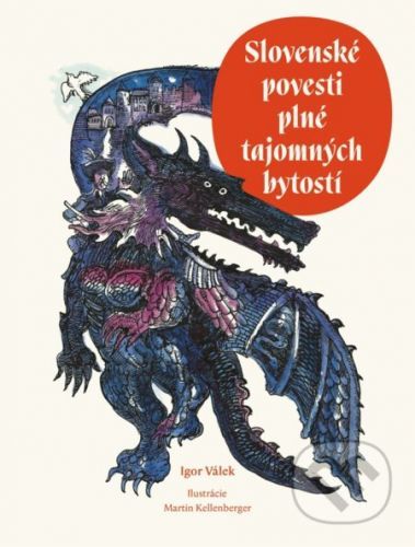 Slovenské povesti plné tajomných bytostí - Igor Válek, Martin Kellenberger (Ilustrátor)