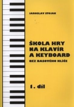 Škola hry na klavír a keyboard 1.díl - Jaroslav Stojan