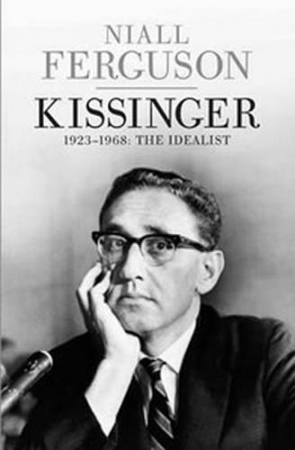 Kissinger 1923-1968 - The Idealist - Ferguson Niall