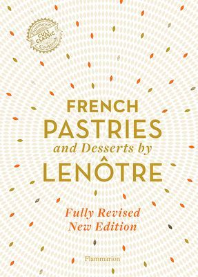 French Pastries and Desserts by Lenotre - More than 200 Classic Recipes (Lenotre Teams of Chefs at)(Pevná vazba)