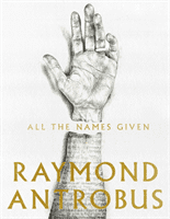All The Names Given (Antrobus Raymond)(Paperback / softback)