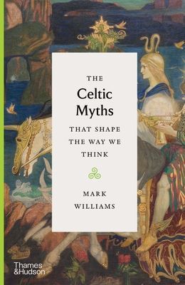 Celtic Myths That Shape the Way We Think (Williams Mark)(Pevná vazba)