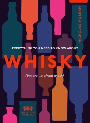 Everything You Need to Know About Whisky - (But are too afraid to ask) (Morgan Nick)(Pevná vazba)