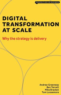 Digital Transformation at Scale - Why The Strategy is Delivery (Andrew Greenway)(Paperback / softback)