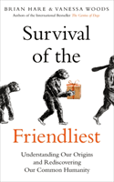 Survival of the Friendliest - Understanding Our Origins and Rediscovering Our Common Humanity (Hare Brian)(Paperback / softback)
