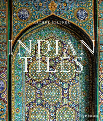 Indian Tiles - Architectural Ceramics from Sultanate and Mughal India and Pakistan (Millner Arthur)(Pevná vazba)
