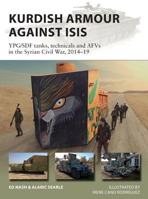 Kurdish Armour Against ISIS - YPG/SDF tanks, technicals and AFVs in the Syrian Civil War, 2014-19 (Nash Ed)(Paperback / softback)