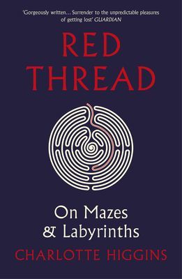Red Thread - On Mazes and Labyrinths (Higgins Charlotte)(Paperback / softback)